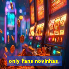 only fans novinhas